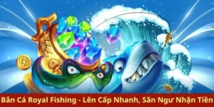 Hướng Dẫn Cách Chơi Bắn Cá Royal Fishing Tại VuaBet Hiệu Quả Nhất