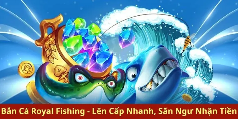 Hướng Dẫn Cách Chơi Bắn Cá Royal Fishing Tại VuaBet Hiệu Quả Nhất